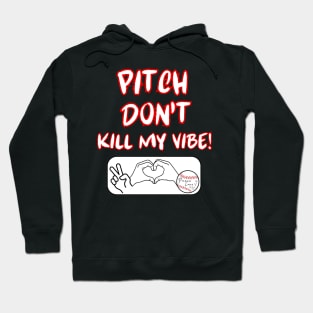 Pitch Don't Kill My Vibe #5 Hoodie